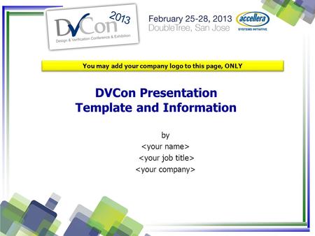 DVCon Presentation Template and Information You may add your company logo to this page, ONLY by.