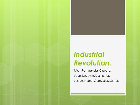 Industrial Revolution. Ma. Fernanda García. Arantxa Arrubarrena. Alessandra González Soto.