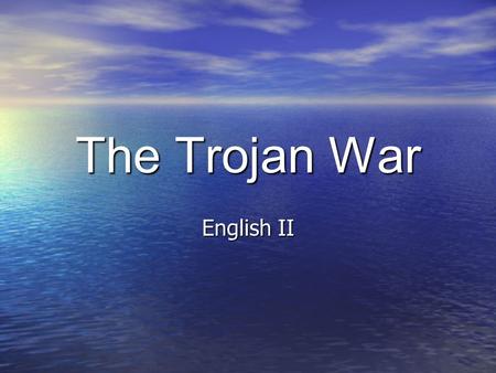 The Trojan War English II. Judgment of Paris An important feast was taking place at the home of the gods and goddesses, Mount Olympus. The evil goddess.