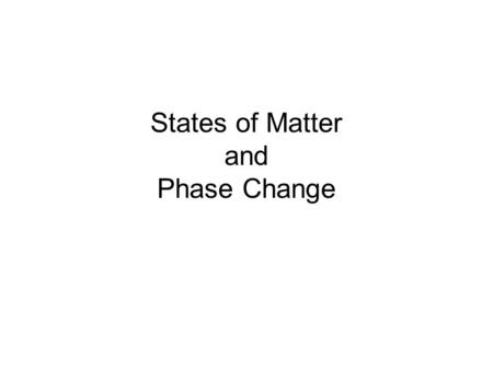 States of Matter and Phase Change. Phase Change Diagram.