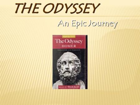 THE ODYSSEY An Epic Journey. IMPORTANT DEFINITIONS Epic-  An extended narrative poem in elevated or dignified language, celebrating the feats of a legendary.