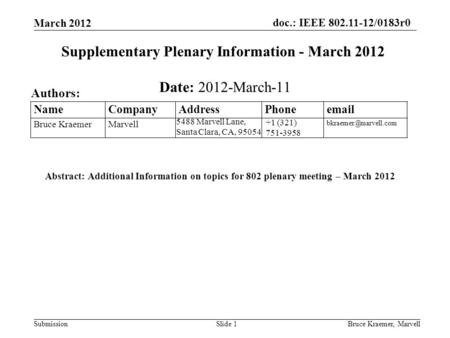 Doc.: IEEE 802.11-12/0183r0 SubmissionBruce Kraemer, MarvellSlide 1 +1 (321) 751-3958 5488 Marvell Lane, Santa Clara, CA, 95054 Name Company Address Phone.