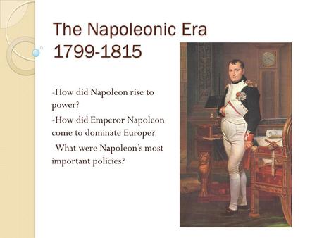 The Napoleonic Era How did Napoleon rise to power?