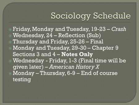  Friday, Monday and Tuesday, 19-23 – Crash  Wednesday, 24 – Reflection (Sub)  Thursday and Friday, 25-26 – Final  Monday and Tuesday, 29-30 – Chapter.