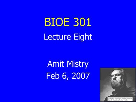 BIOE 301 Lecture Eight Amit Mistry Feb 6, 2007. BIOE 301 – Lecture 8 WARM-UP Observation: Global average near-surface atmospheric temperature rose 1.1.