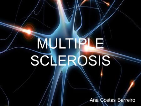 MULTIPLE SCLEROSIS Ana Costas Barreiro.