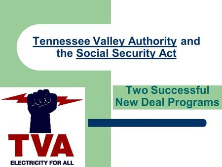 Tennessee Valley Authority and the Social Security Act Two Successful New Deal Programs.