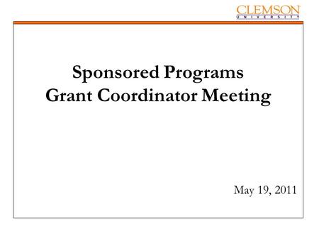 May 19, 2011 Sponsored Programs Grant Coordinator Meeting.