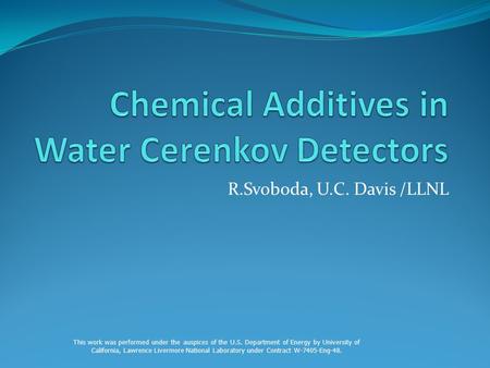 R.Svoboda, U.C. Davis /LLNL This work was performed under the auspices of the U.S. Department of Energy by University of California, Lawrence Livermore.