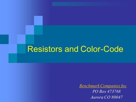 Resistors and Color-Code Benchmark Companies Inc PO Box 473768 Aurora CO 80047.