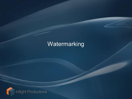 Watermarking. Watermarking is vital for the security of the movie but if the wrong airline name is used it can cause damage to the airline’s reputation.