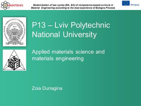 Modernization of two cycles (MA, BA) of competence-based curricula in Material Engineering according to the best experience of Bologna Process P13 – Lviv.