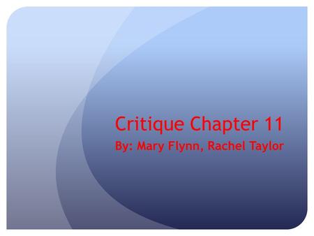 Critique Chapter 11 By: Mary Flynn, Rachel Taylor.