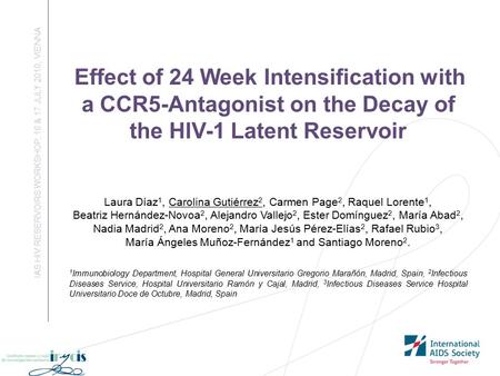 Effect of 24 Week Intensification with a CCR5-Antagonist on the Decay of the HIV-1 Latent Reservoir IAS HIV RESERVOIRS WORKSHOP, 16 & 17 JULY 2010, VIENNA.