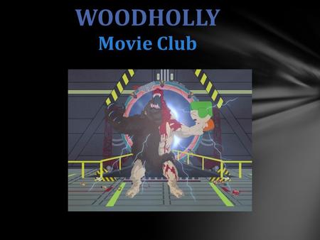 WOODHOLLY Movie Club. WOODHOLLY Lauren Perry Trifon Valencia III CIS 1020-068 PRESENTED BY.