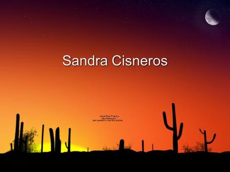 Sandra Cisneros. Childhood ◊Born 1954 ◊Chicago 3rd of 7 kids, only girl (Biography) ◊Was very shy ◊Family moved often.