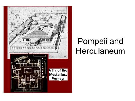 Pompeii and Herculaneum. Built a short distance outside the walls of Pompeii, the Villa of the Mysteries is a typical example of an elegant house designed.