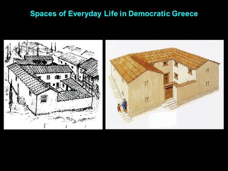 Spaces of Everyday Life in Democratic Greece. I. Spaces of everyday life in Athens agora acropolis Athens acropolis agora The Agora, Athens, Greece, 5.