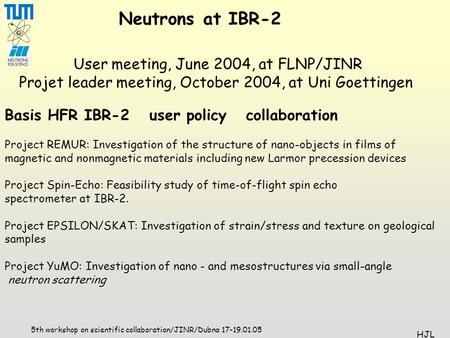 5th workshop on scientific collaboration/JINR/Dubna 17-19.01.05 HJL Basis HFR IBR-2 user policy collaboration Project REMUR: Investigation of the structure.