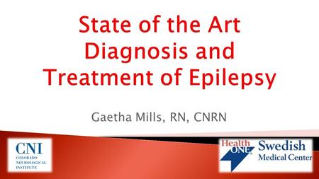 Gaetha Mills, RN, CNRN.  4 bed monitoring unit (with 4 additional beds being constructed)  5 epilepsy fellowship trained Epileptologists  An epilepsy.