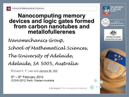 School of Mathematical Sciences Life Impact The University of Adelaide Nanocomputing memory devices and logic gates formed from carbon nanotubes and metallofullerenes.