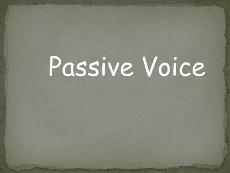 Passive Voice.