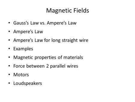 Magnetic Fields Gauss’s Law vs. Ampere’s Law Ampere’s Law Ampere’s Law for long straight wire Examples Magnetic properties of materials Force between 2.