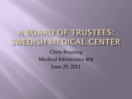 Chris Beuning Medical Informatics 404 June 29, 2011.