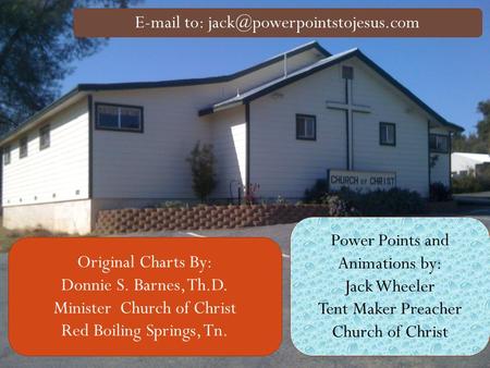 Original Charts By: Donnie S. Barnes, Th.D. Minister Church of Christ Red Boiling Springs, Tn.  to: Power Points and.