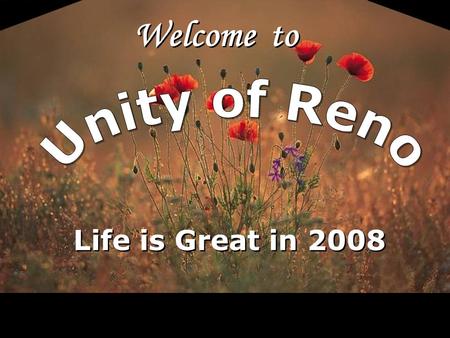 Welcome to Life is Great in 2008. LoV Unity of Reno is a spiritual community centered in God, fostering spiritual growth, inner strength, integrity and.