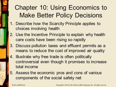 McGraw-Hill/Irwin Copyright © 2011 by The McGraw-Hill Companies, Inc. All rights reserved. Chapter 10: Using Economics to Make Better Policy Decisions.