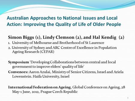 Australian Approaches to National Issues and Local Action: Improving the Quality of Life of Older People 1 Simon Biggs (1), Lindy Clemson (2), and Hal.