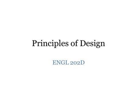 Principles of Design ENGL 202D. Some Vocabulary Designing Documents: Managing Design Objects using Design Principles.