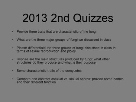 2013 2nd Quizzes Provide three traits that are characteristic of the fungi What are the three major groups of fungi we discussed in class Please differentiate.