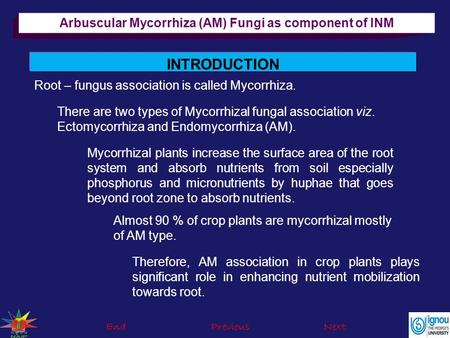 INTRODUCTION Therefore, AM association in crop plants plays significant role in enhancing nutrient mobilization towards root. EndPreviousNext Root – fungus.