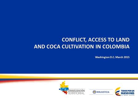 CONFLICT, ACCESS TO LAND AND COCA CULTIVATION IN COLOMBIA Washington D.C. March 2015.