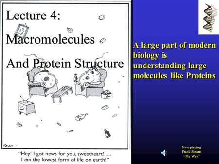 Now playing: Frank Sinatra “My Way” A large part of modern biology is understanding large molecules like Proteins A large part of modern biology is understanding.