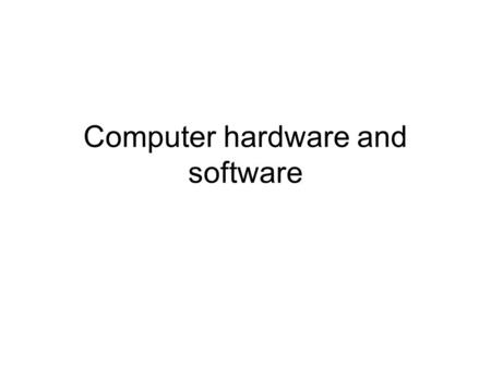 Computer hardware and software. 1.The history of computer First computer: ENIAC: 1946 in America, Vacuum tubes computer, It’s main components were vacuum.