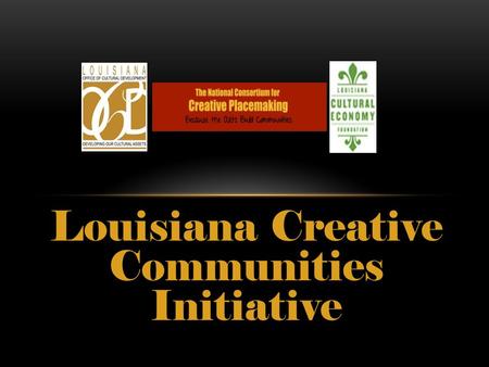 Louisiana Creative Communities Initiative. Houma Downtown Cultural District City of Mandeville Mid City Baton Rouge Minden, LA Riverside Cultural District.