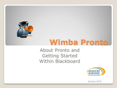 Wimba Pronto About Pronto and Getting Started Within Blackboard January 2010.