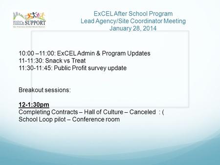 ExCEL After School Program Lead Agency/Site Coordinator Meeting January 28, 2014 10:00 –11:00: ExCEL Admin & Program Updates 11-11:30: Snack vs Treat 11:30-11:45: