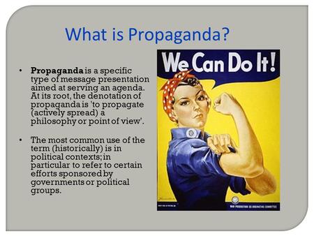 What is Propaganda? Propaganda is a specific type of message presentation aimed at serving an agenda. At its root, the denotation of propaganda is 'to.