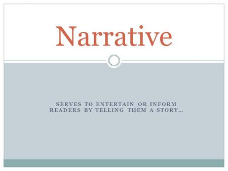 SERVES TO ENTERTAIN OR INFORM READERS BY TELLING THEM A STORY… Narrative.