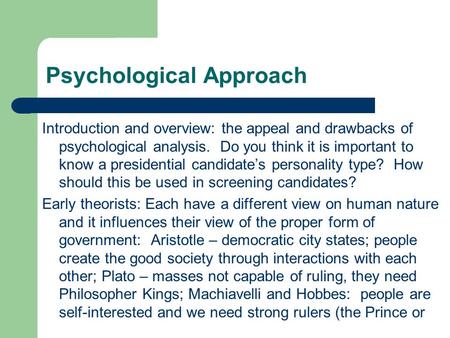 Psychological Approach Introduction and overview: the appeal and drawbacks of psychological analysis. Do you think it is important to know a presidential.