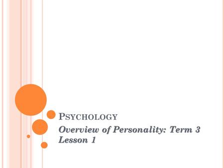 P SYCHOLOGY Overview of Personality: Term 3 Lesson 1.