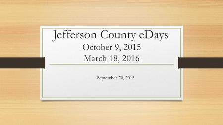 Jefferson County eDays October 9, 2015 March 18, 2016 September 20, 2015.