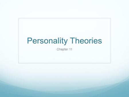 Personality Theories Chapter 11. Features of Personality Characteristic: must be seen in many or all people to be of interest or use Shyness – seen in.