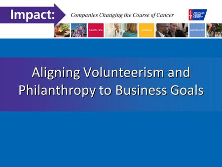 Aligning Volunteerism and Philanthropy to Business Goals.