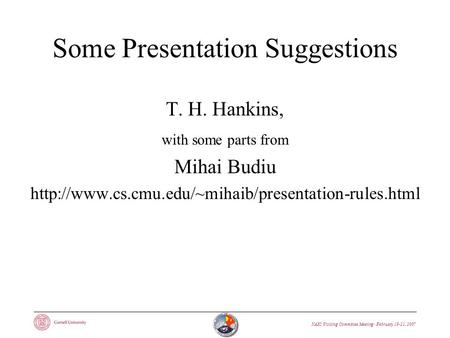 NAIC Visiting Committee Meeting · February 19-21, 2007 Some Presentation Suggestions T. H. Hankins, with some parts from Mihai Budiu