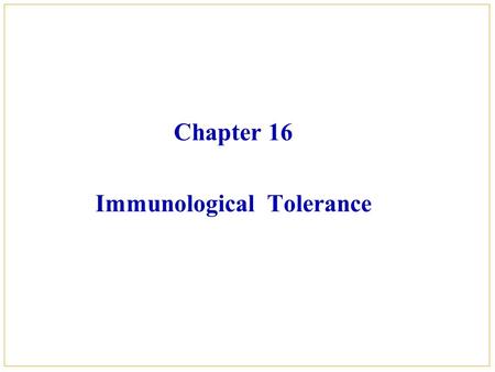 Chapter 16 Immunological Tolerance. Contents Part Ⅰ Introduction Part Ⅱ Mechanisms of Self Tolerance Part Ⅲ Factors affecting Induced Tolerance Part Ⅳ.